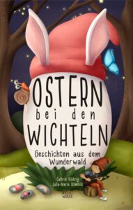 Wichtel Oma Wanda Ostern bei den Wichtel Geschichten aus dem Wunderwald Osterbuch für Kinder Wichteltüren Vorlesebuch Mama kann alles