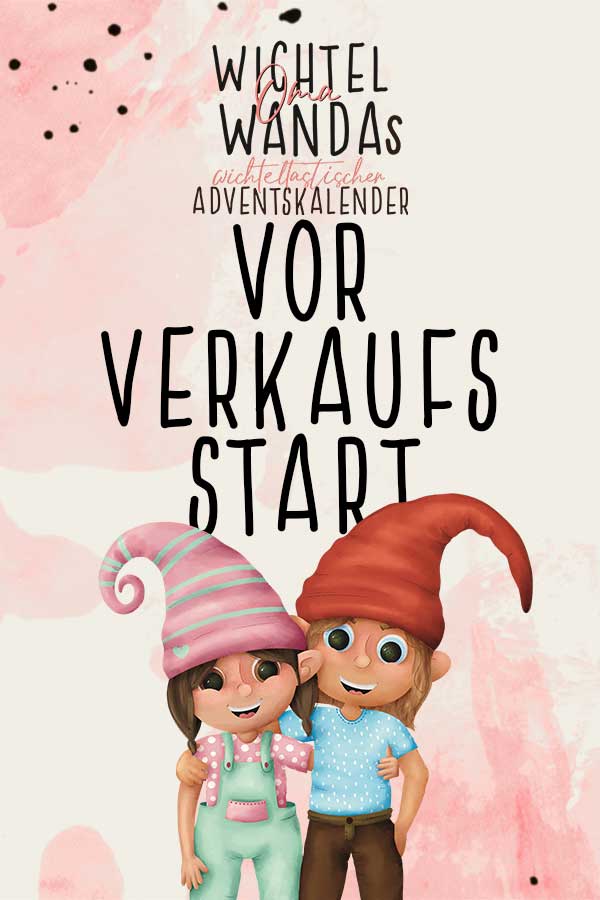 wichtel adventskalender vorverkaufsstart